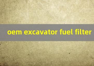 oem excavator fuel filter